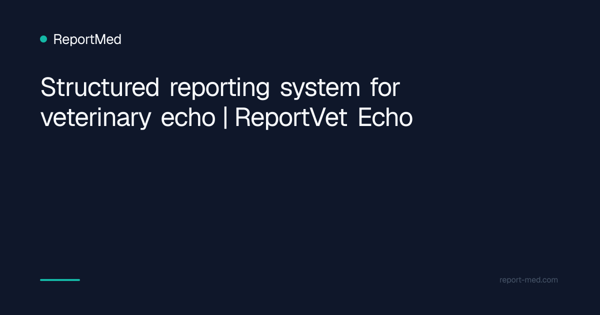 Structured reporting system for veterinary echo | ReportVet Echo